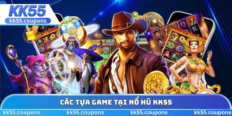 Các tựa game tại nổ hũ KK55