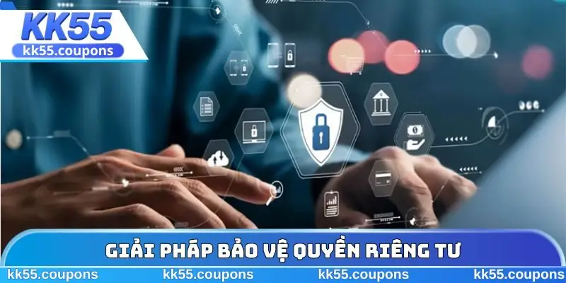Giải pháp bảo vệ quyền riêng tư