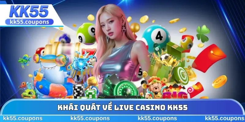 Khái quát về live casino KK55