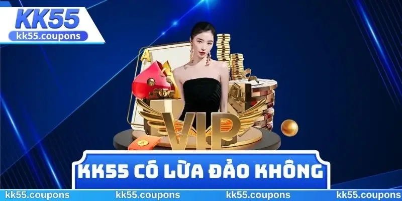 KK55 Có Lừa Đảo Không