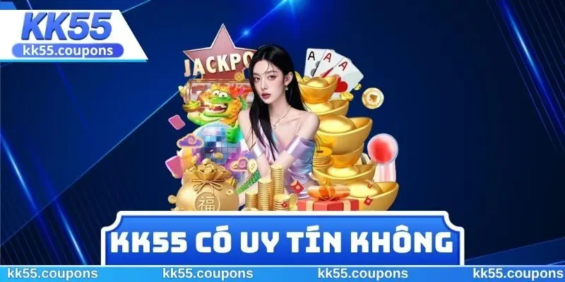 KK55 Có Uy Tín Không