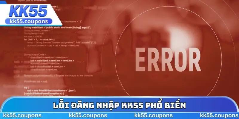 Lỗi đăng nhập KK55 phổ biến