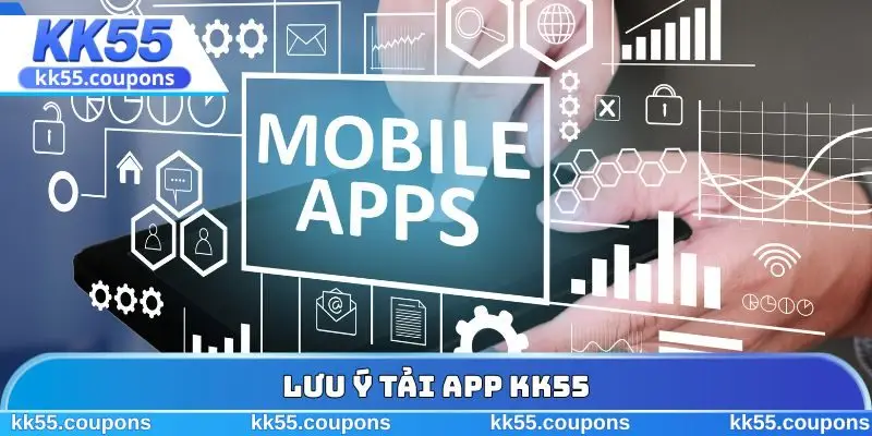 Lưu ý tải app KK55