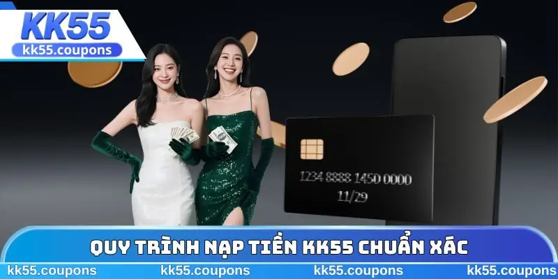 Quy trình nạp tiền KK55 chuẩn xác