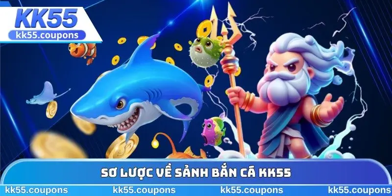 Sơ lược về sảnh bắn cá KK55