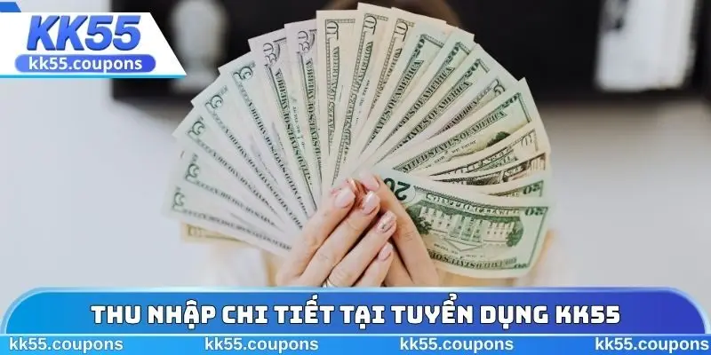Thu nhập chi tiết tại tuyển dụng KK55
