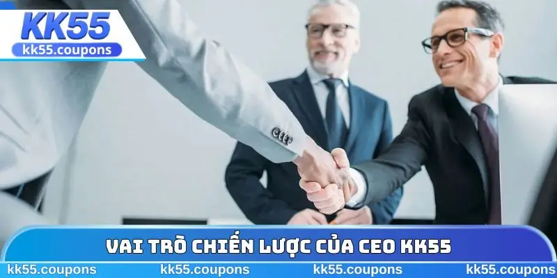 Vai trò chiến lược của CEO KK55