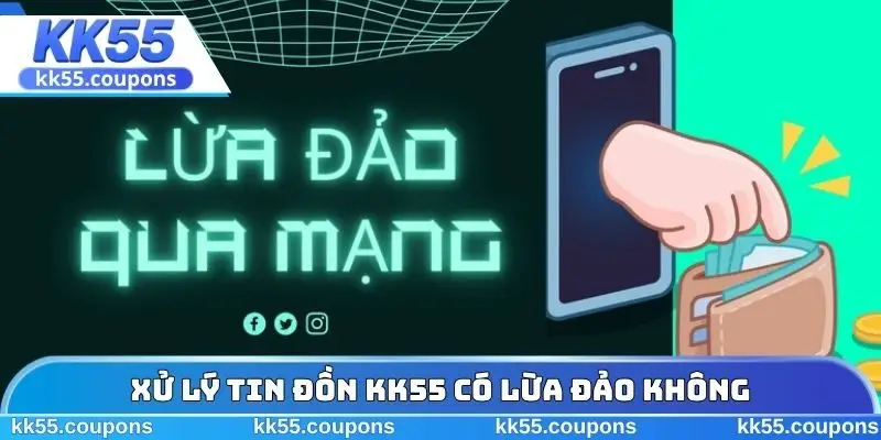 Xử lý câu hỏi KK55 có lừa đảo không